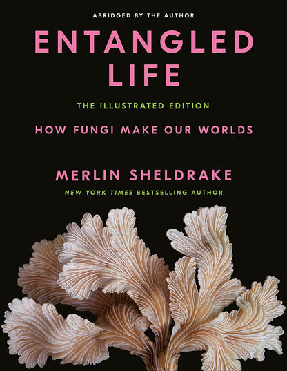 Entangled Life:  How Fungi Make Our World's, Change Our Minds & Shape Our Futures