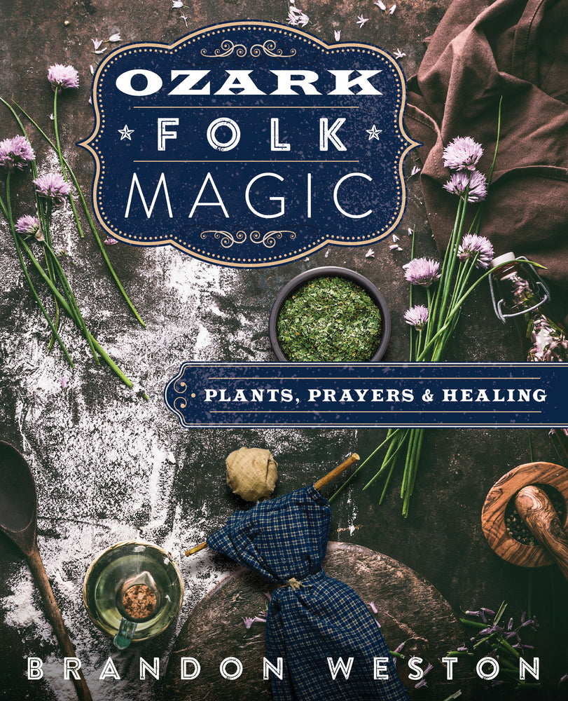 Ozark Folk Magic: Plants, Prayers & Healing