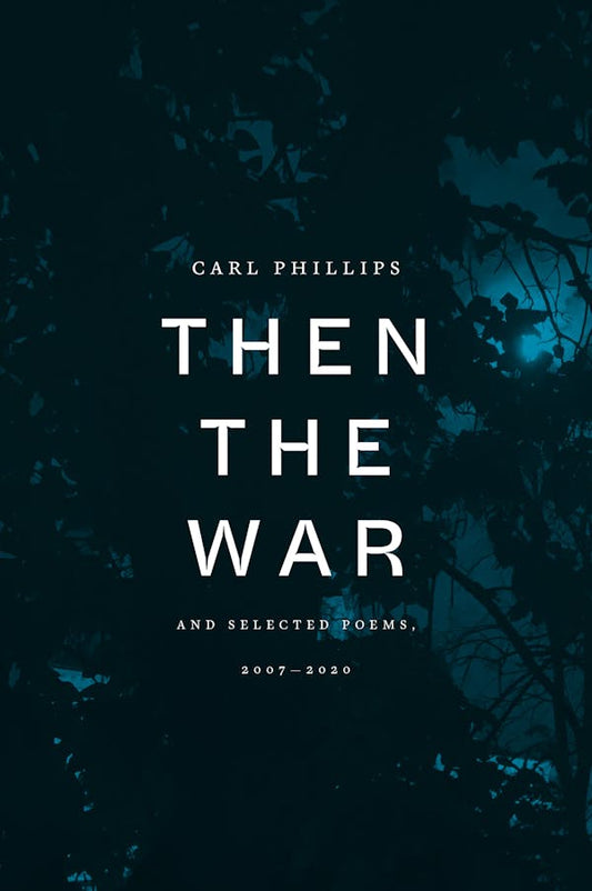 Then the War:  And Selected Poems, 2007-2020